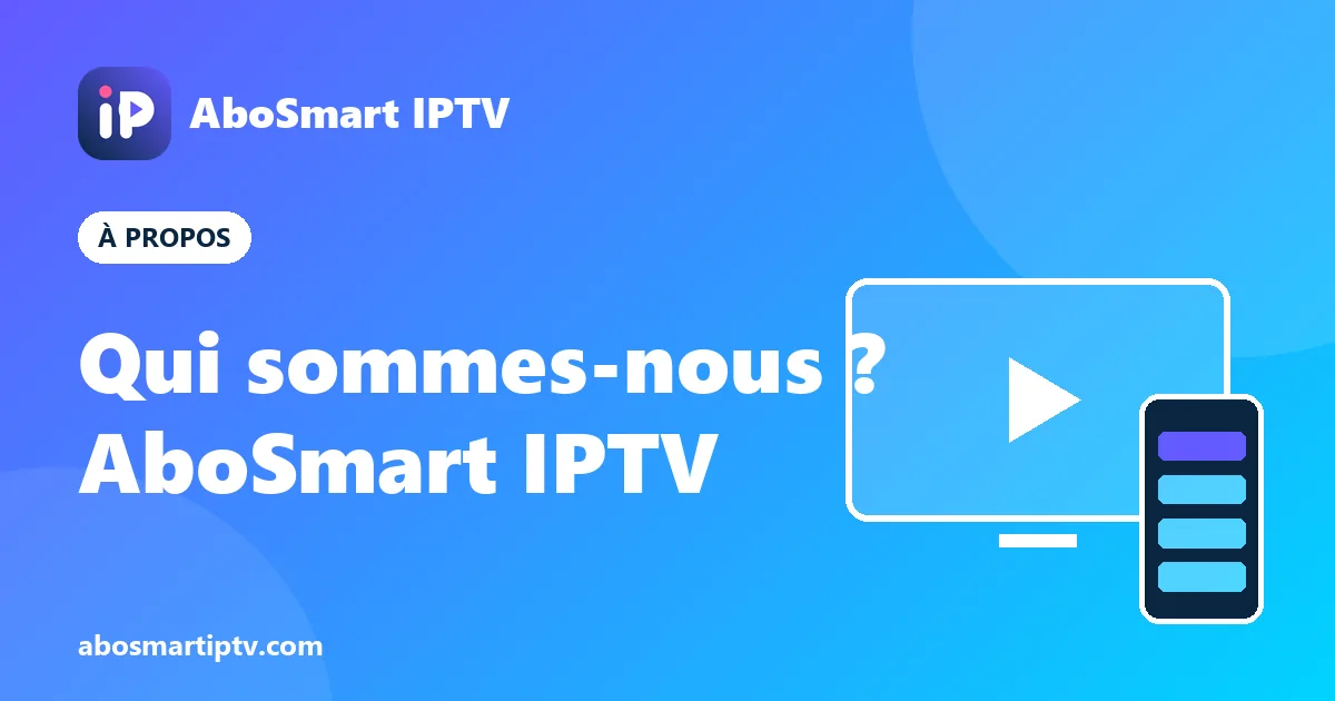 AboSmart IPTV, fournisseur d'abonnement IPTV en France : nos engagements