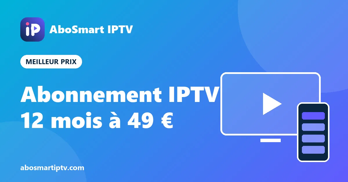 Abonnement IPTV 12 mois à 49 euros sur Smart TV, Fire TV Stick et smartphone