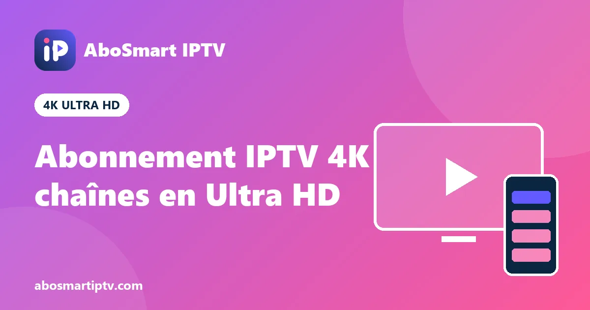 Abonnement IPTV 4K : chaînes et films en Ultra HD sur un téléviseur 4K