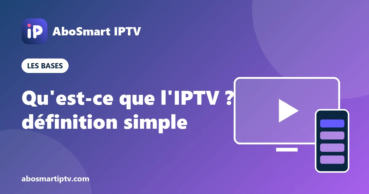 Qu'est-ce que l'IPTV : la télévision par internet sur TV, smartphone et ordinateur