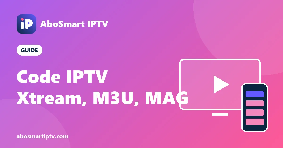 Code IPTV expliqué : identifiants Xtream Codes, lien M3U et portail MAG