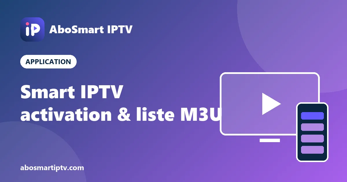 Smart IPTV (IP Smart IPTV) : activation par adresse MAC et ajout de la liste M3U sur Smart TV